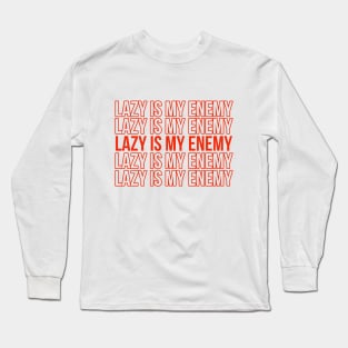 Lazy is my enemy _28 Long Sleeve T-Shirt